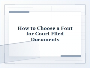 How to Choose a Font for Court Filed Documents