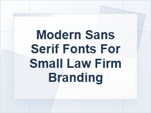 Modern Sans Serif Fonts for Small Law Firm Branding