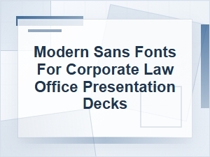Modern Sans Fonts for Corporate Law Presentations