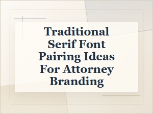 Traditional Serif Font Pairing Ideas for Attorneys
