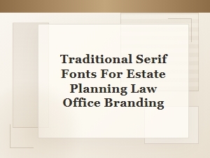 Traditional Serif Fonts for Estate Law Branding