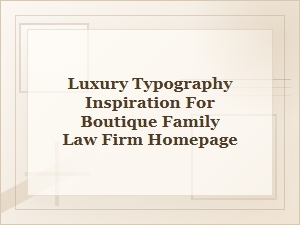 Luxury Typography Ideas for Boutique Family Law Homepages